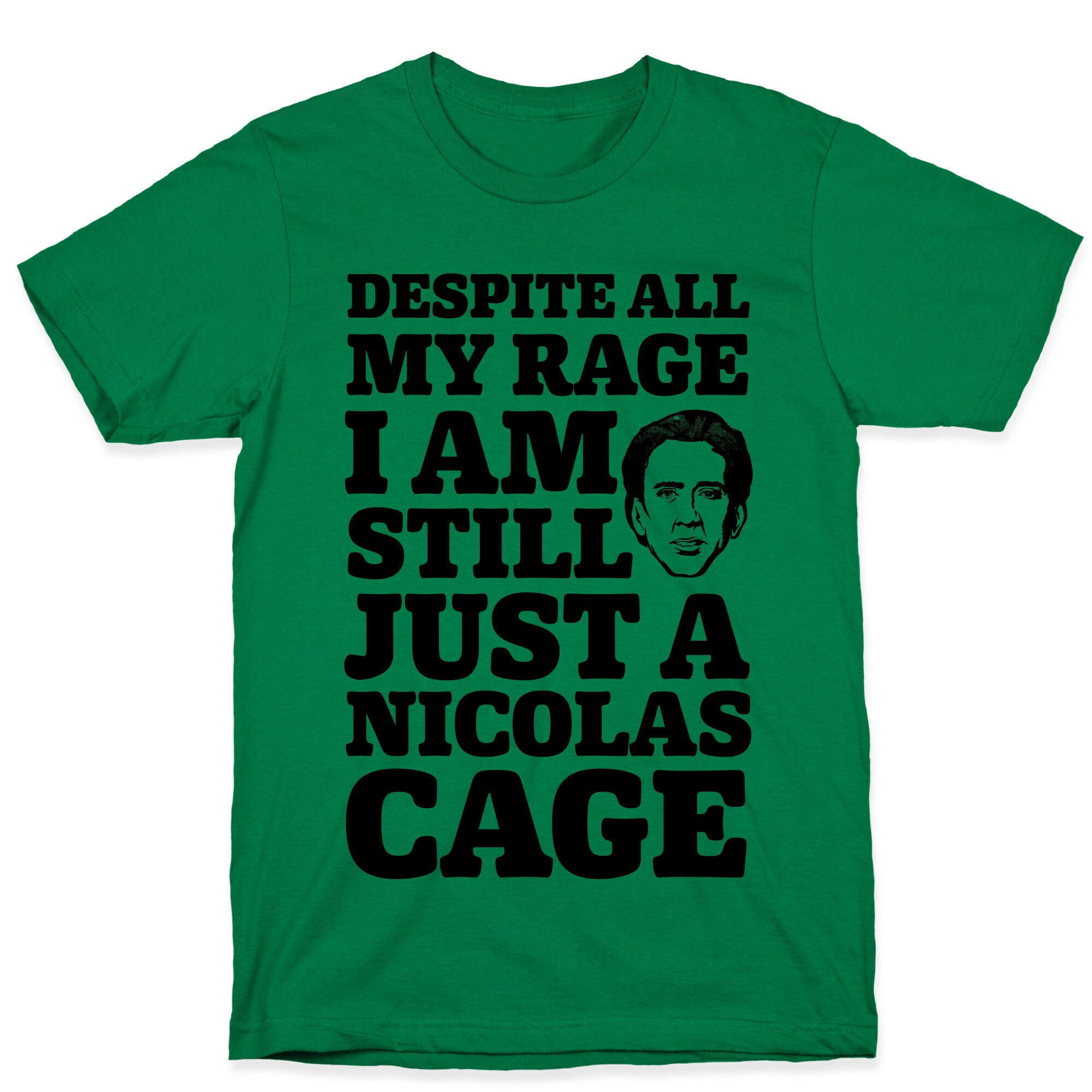 Despite All My Rage I Am Still Just a Nicolas Cage T-Shirt